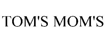 TOM'S MOM'S