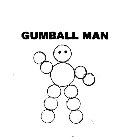 GUMBALL MAN