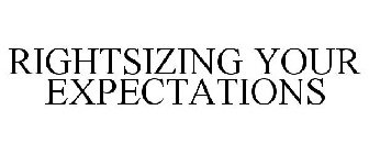 RIGHTSIZING YOUR EXPECTATIONS