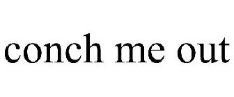 CONCH ME OUT