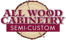 ALL WOOD CABINETRY SEMI-CUSTOM