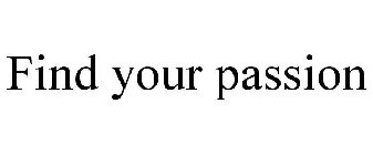 FIND YOUR PASSION