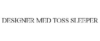 DESIGNER MED TOSS SLEEPER