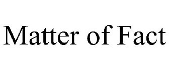 MATTER OF FACT
