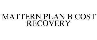 MATTERN PLAN B COST RECOVERY