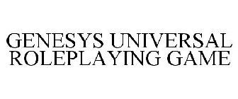 GENESYS UNIVERSAL ROLEPLAYING GAME