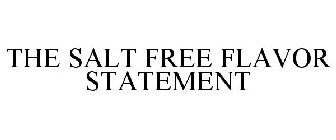 THE SALT FREE FLAVOR STATEMENT