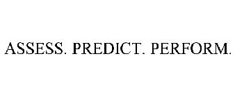 ASSESS. PREDICT. PERFORM.