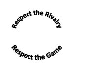 RESPECT THE RIVALRY RESPECT THE GAME