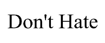 DON'T HATE