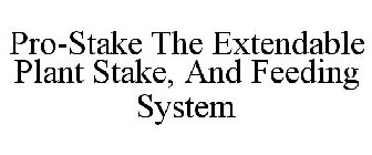 PRO-STAKE THE EXTENDABLE PLANT STAKE, AND FEEDING SYSTEM