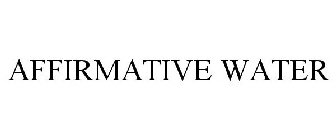 AFFIRMATIVE WATER