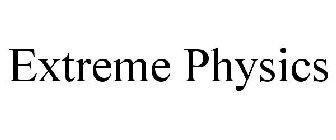 EXTREME PHYSICS