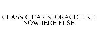 CLASSIC CAR STORAGE LIKE NOWHERE ELSE