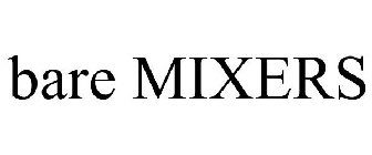 BARE MIXERS