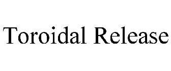 TOROIDAL RELEASE