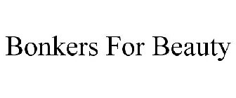 BONKERS FOR BEAUTY