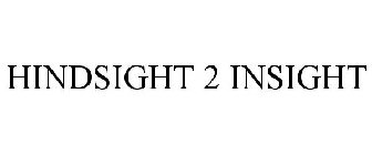 HINDSIGHT 2 INSIGHT