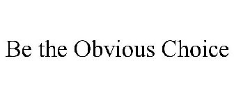 BE THE OBVIOUS CHOICE