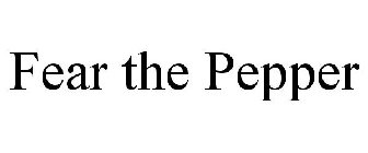 FEAR THE PEPPER