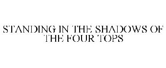 STANDING IN THE SHADOWS OF THE FOUR TOPS