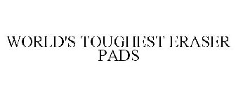 WORLD'S TOUGHEST ERASER PADS