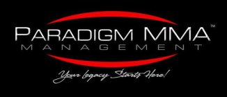 PARADIGM MMA MANAGEMENT YOUR LEGACY STARTS HERE!