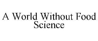 WORLD WITHOUT FOOD SCIENCE