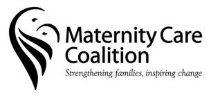 MATERNITY CARE COALITION STRENGTHENING FAMILIES, INSPIRING CHANGE