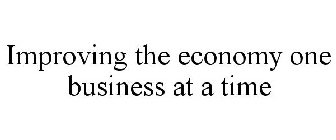 IMPROVING THE ECONOMY ONE BUSINESS AT A TIME