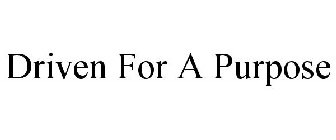 DRIVEN FOR A PURPOSE
