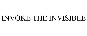 INVOKE THE INVISIBLE