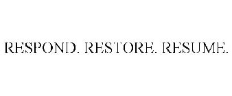 RESPOND. RESTORE. RESUME.