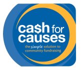 CA$H FOR CAUSES THE SIMPLE SOLUTION TO COMMUNITY FUNDRAISING