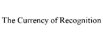 THE CURRENCY OF RECOGNITION