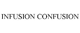INFUSION CONFUSION