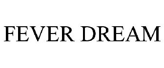FEVER DREAM