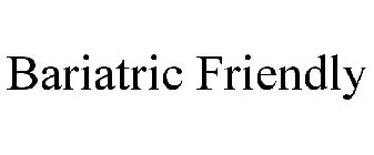 BARIATRIC FRIENDLY