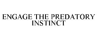 ENGAGE THE PREDATORY INSTINCT