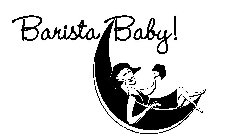 BARISTA BABY!