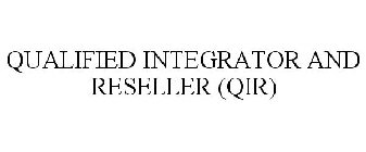 QUALIFIED INTEGRATOR AND RESELLER (QIR)