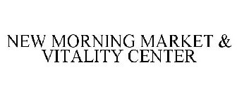 NEW MORNING MARKET & VITALITY CENTER