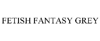 FETISH FANTASY GREY