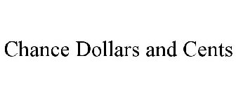 CHANCE DOLLARS AND CENTS