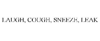 LAUGH, COUGH, SNEEZE, LEAK