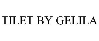 TILET BY GELILA
