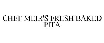 CHEF MEIR'S FRESH BAKED PITA