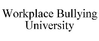 WORKPLACE BULLYING UNIVERSITY