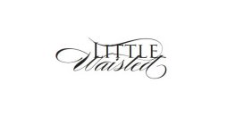 LITTLE WAISTED