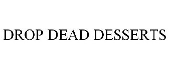 DROP DEAD DESSERTS